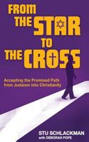 From the Star to the Cross: Accepting the Promised Path from Judaism Into Christianity 154100227X Book Cover