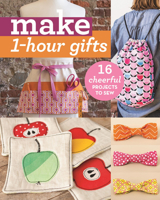 Make 1-Hour Gifts: 16 Cheerful Projects to Sew 1617453684 Book Cover