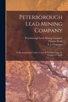 Peterborough Lead Mining Company [microform]: to Be Incorporated Under 27 and 28 Victoria, Chap. 23, Statutes of Canada 1015120873 Book Cover