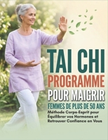 Tai Chi Programme Pour Maigrir Pour Les Femmes De Plus De 50 Ans: Méthode Corps-Esprit pour Équilibrer vos Hormones et Retrouver Confiance en Vous (French Edition) B0GYCR6T4Z Book Cover