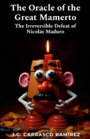 The Oracle of the Great Mamerto: The Irreversible Defeat of Nicolás Maduro 1304019608 Book Cover