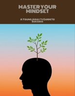 Master Your Mindset: A Young Adult'S Guide To Success B0FLV9CG6F Book Cover