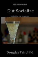 Out Socialize: Out Socialize Your Competition 1492183849 Book Cover