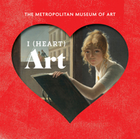 I (Heart) Art: Work We Love from The Metropolitan Museum of Art 1419733877 Book Cover