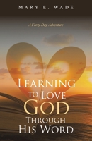 Learning to Love God Through His Word: A Forty-Day Adventure B0G8JZFJC5 Book Cover