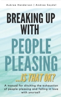 Breaking Up With People Pleasing: Is that okay? 1990461093 Book Cover