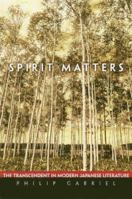 Spirit Matters: The Transcendent in Modern Japanese Literature 0824829743 Book Cover