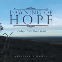 Dawning of Hope: Poetry from the Heart 1483631168 Book Cover