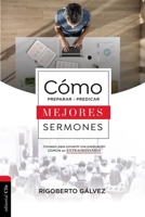 Cómo preparar y predicar mejores sermones: Consejos para convertir una predicación común en extraordinaria 8417620427 Book Cover