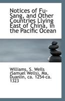 Notices of Fu-Sang, and Other Countries Llying East of China, in the Pacific Ocean 1019283017 Book Cover
