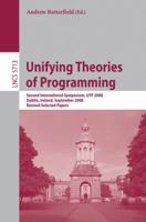 Unifying Theories of Programming: Second International Symposium, UTP 2008, Dublin, Ireland, September 8-10, 2008, Revised Selected Papers 3642145205 Book Cover