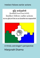   (buddhiH karmAnusAriNI) Intellect follows earlier actions: A Hindu astrologer’s perspective 1984124390 Book Cover