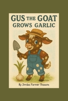 Gus the Goat Grows Garlic (Farmyard Grow-With-Me) B0FHQNMNZ6 Book Cover