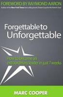 Forgettable to Unforgettable: How to Become an Extraordinary Leader in Just Seven Weeks 1927677904 Book Cover