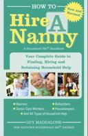 How to Hire a Nanny: Your Complete Guide to Finding, Hiring, and Retaining Household Help 1402268092 Book Cover