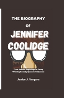 THE BIOGRAPHY OF JENNIFER COOLIDGE: From Humble Beginnings to Emmy Winning Comedy Queen in Hollywood B0DVLNHT4Q Book Cover
