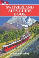 Switzerland Alps guide book: Insider tips and recommendations for planning a trip to the Swiss Alps B0DQ3XLPG1 Book Cover