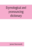 Etymological and Pronouncing Dictionary of the English Language, the Pronunciation Revised by P.H. Phelp 9353861764 Book Cover