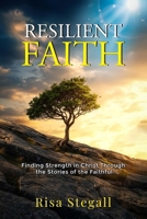 Resilient Faith: Finding Strength in Christ Through the Stories of the Faithful B0FJ29FG81 Book Cover