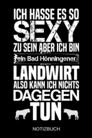 Ich hasse es so sexy zu sein aber ich bin ein Bad H�nningener Landwirt also kann ich nichts dagegen tun: A5 Notizbuch - Liniert 120 Seiten - Geschenk/Geschenkidee zum Geburtstag - Weihnachten - Ostern 1704060885 Book Cover