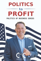 Politics to Profit: The Politics of Business Series 0974066702 Book Cover