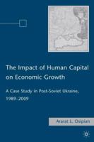 The Impact of Human Capital on Economic Growth: A Case Study in Post-Soviet Ukraine, 1989-2009 0230618243 Book Cover