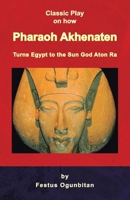 Pharaoh Akhenaten Turns Egypt to the Sun God 1436325285 Book Cover