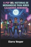 K-POP DEL HISTORIAS DE MEDIANOCHE PARA NIÑOS CAZADORES DEMONIOS 2026 (Spanish Edition) B0GNSCZ25S Book Cover