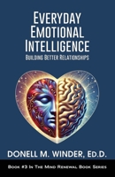 Everyday Emotional Intelligence: Building Better Relationships (The Mind Renewal Book Series) B0DXVMXDJV Book Cover