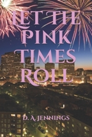 Let The Pink Times Roll B0915BFWHK Book Cover