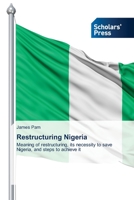 Restructuring Nigeria: Meaning of restructuring, its necessity to save Nigeria, and steps to achieve it 6138935837 Book Cover