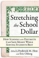 Stretching the School Dollar: How Schools and Districts Can Save Money While Serving Students Best 1934742643 Book Cover