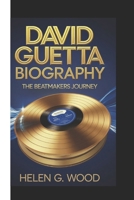 DAVID GUETTA BIOGRAPHY: The BeatMakers Journey B0DR417YZZ Book Cover