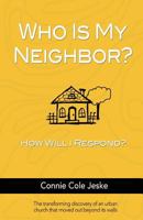 Who Is My Neighbor?: How Will I Respond? 1517329477 Book Cover