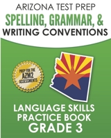 ARIZONA TEST PREP Spelling, Grammar, & Writing Conventions Grade 3: Language Skills Practice Book 1726857867 Book Cover
