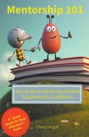 Mentorship 101 - Your Guide to Mentoring Student Teachers with Confidence B0C7YKFJH1 Book Cover