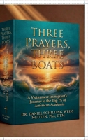 Three Prayers, Three Boats: From Saigon Refugee to Silicon Valley Professor: A Vietnamese Immigrant's Journey to the Top 1% of American Academia B0FK3P5NWR Book Cover