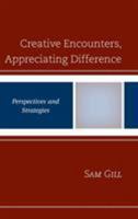 Creative Encounters, Appreciating Difference: Perspectives and Strategies 1498580874 Book Cover