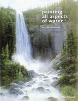 Painting All Aspects of Water: For All Mediums 1929834381 Book Cover