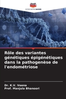 Rôle des variantes génétiques épigénétiques dans la pathogenèse de l'endométriose (French Edition) 620754840X Book Cover