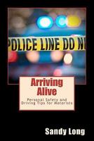 Arriving Alive: Personal Safety and Driving Tips for Motorists 145364542X Book Cover