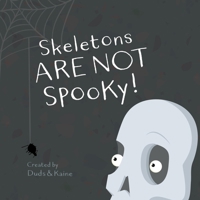 Skeletons ARE NOT Spooky! 172666581X Book Cover