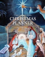 Christmas Planner for Christians: The Ultimate Holiday Organizer & Journal: for a Christ-Centered Christmas Celebrating the Birth of Jesus Christ 1708698914 Book Cover