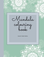 Mandala Colouring Book - Calm Your Soul: Mandala Colouring Book/Meditation/Calming/Mindfulness B091F5SK5J Book Cover