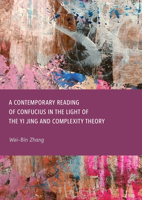 A Contemporary Reading of Confucius in the Light of the Yi Jing and Complexity Theory 1837110824 Book Cover
