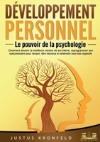 Développement personnel - Le pouvoir de la psychologie: Comment devenir la meilleure version de soi-même, reprogrammer son subconscient pour réussir, ... atteindre tous ses objectifs (French Edition) 3691043054 Book Cover