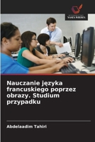 Nauczanie jezyka francuskiego poprzez obrazy. Studium przypadku (Polish Edition) 6209530494 Book Cover