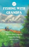 Fishing With Grandpa: Stories And Lessons From My Hero B0F3171XRT Book Cover