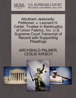 Abraham Jeskowitz, Petitioner, v. Leonard H. Carter, Trustee in Bankruptcy of Union Fabrics, Inc. U.S. Supreme Court Transcript of Record with Supporting Pleadings 1270365568 Book Cover