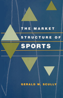 The Market Structure of Sports 0226743950 Book Cover